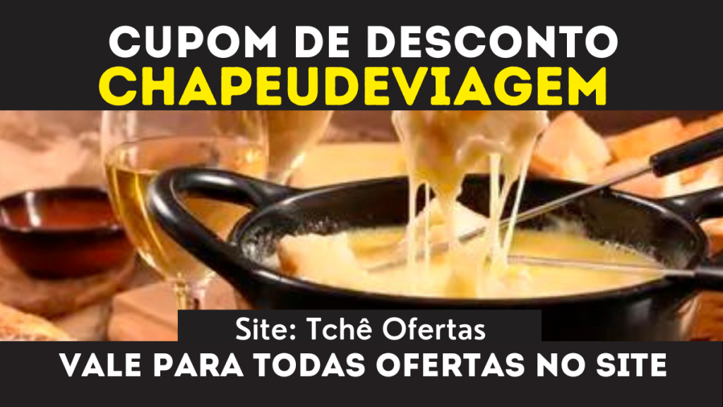 Tchê Ofertas Cupom CHAPEUDEVIAGEM Fondue Desconto