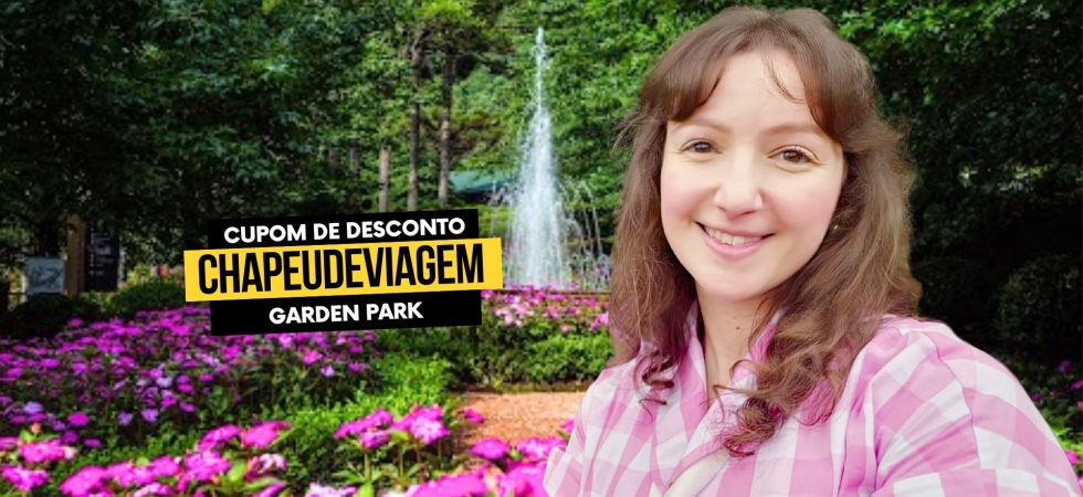Ingresso Garden Park Cupom CHAPEUDEVIAGEM - Parque das Flores