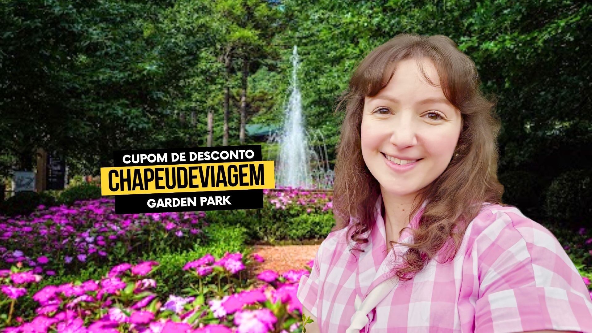 Ingresso Garden Park Cupom CHAPEUDEVIAGEM - Parque das Flores