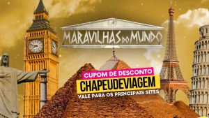 Ingresso Maravilhas do Mundo  - Cupom CHAPEUDEVIAGEM até 15% de Desconto