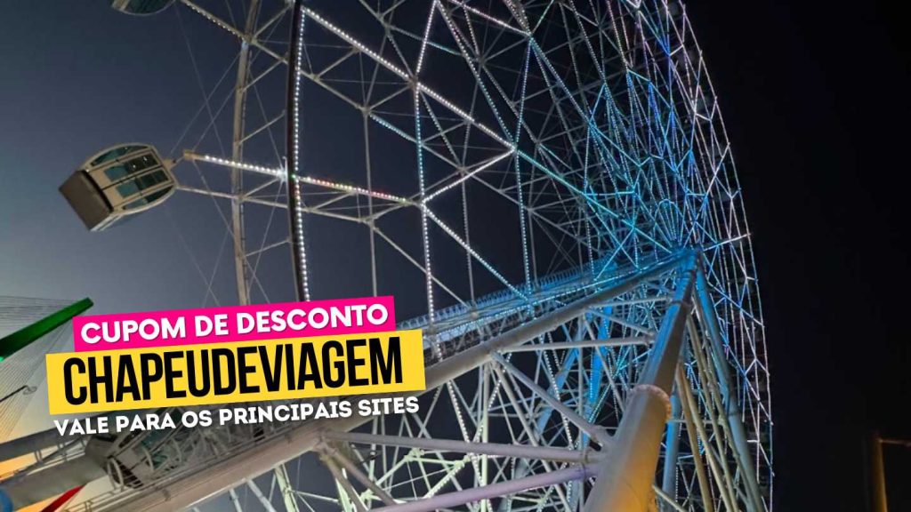 Melhores Rodas Gigantes no Brasil - Cupom CHAPEUDEVIAGEM Até 15% de Desconto 3 Ingresso Yup Star Cupom CHAPEUDEVIAGEM - Roda gigante foz com luzes a noite