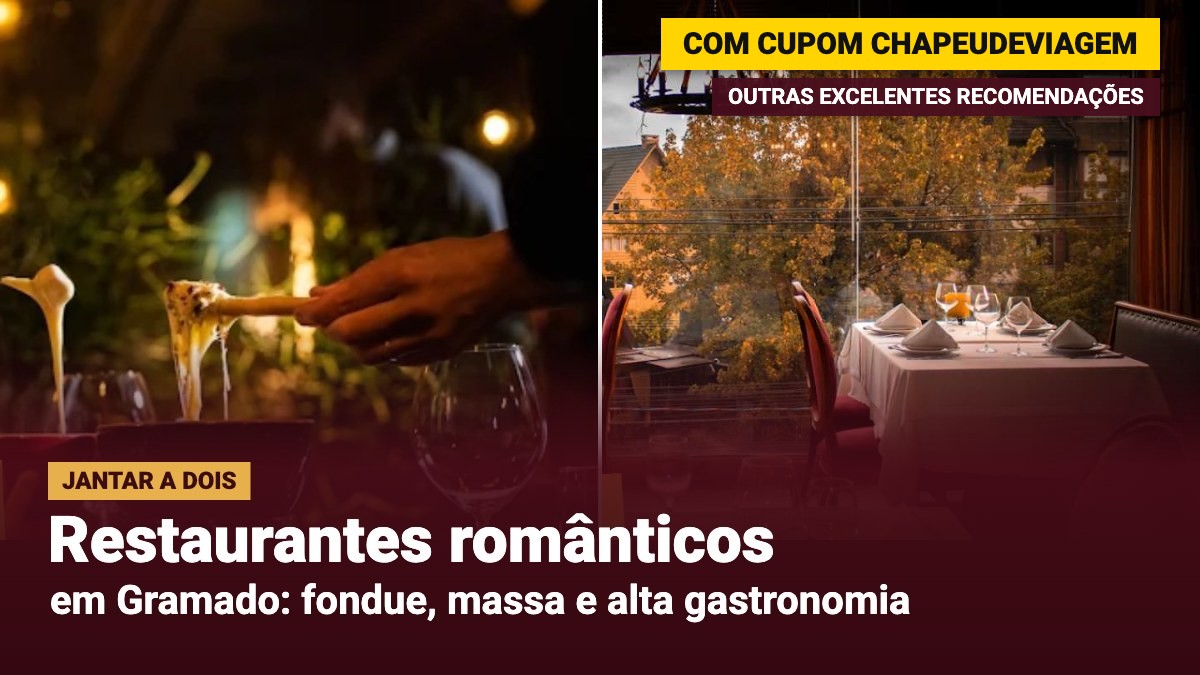Restaurantes românticos em Gramado com cupom CHAPEUDEVIAGEM e outras excelentes recomendações